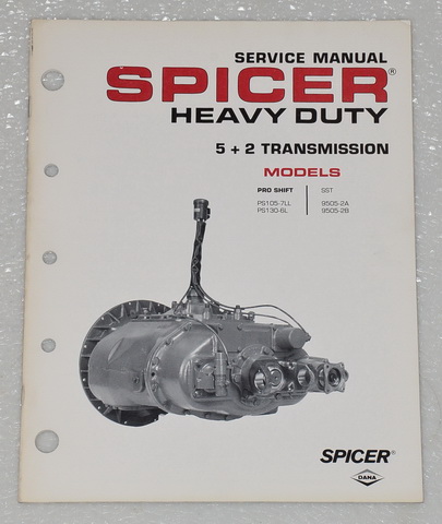 Spicer 5 + 2 Pro Shift & SST Transmission Models PS105-7LL, PS130-6L, 9505-2A, 9505-2B Factory Service Manual